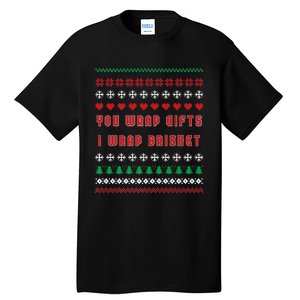 You Wrap Gifts I Wrap Brisket Ugly Christmas Sweater Tall T-Shirt