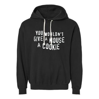 You Wouldn’T Give A Mouse A Cookie Garment-Dyed Fleece Hoodie