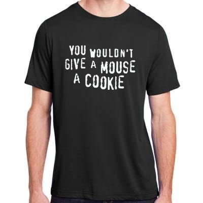 You Wouldn’T Give A Mouse A Cookie Adult ChromaSoft Performance T-Shirt