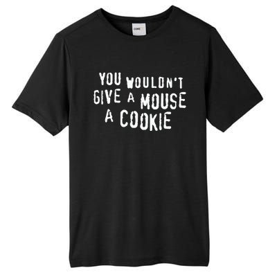 You Wouldn’T Give A Mouse A Cookie Tall Fusion ChromaSoft Performance T-Shirt