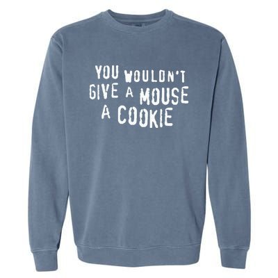 You Wouldn’T Give A Mouse A Cookie Garment-Dyed Sweatshirt