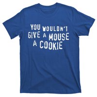 You Wouldn’T Give A Mouse A Cookie T-Shirt