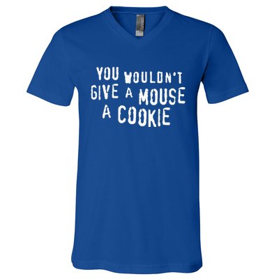 You Wouldn’T Give A Mouse A Cookie V-Neck T-Shirt