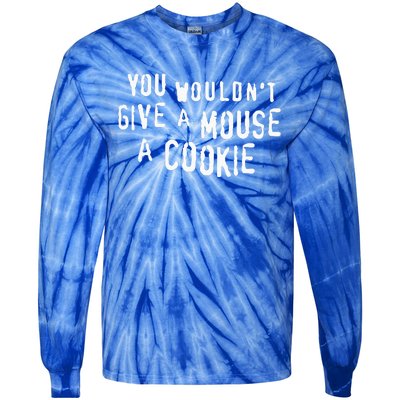 You Wouldn’T Give A Mouse A Cookie Tie-Dye Long Sleeve Shirt