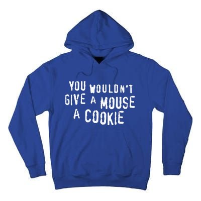 You Wouldn’T Give A Mouse A Cookie Tall Hoodie