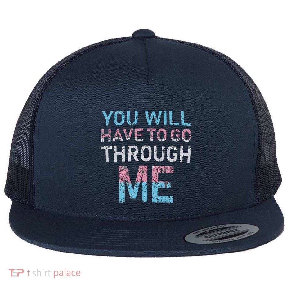 You Will Have To Go Through Me Flat Bill Trucker Hat