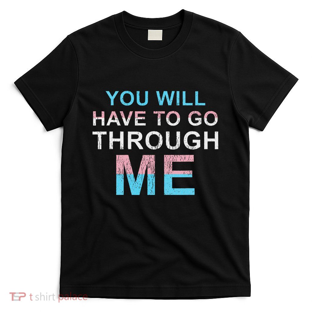 You Will Have To Go Through Me Lgbtq Ally T-Shirt