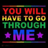 You Will Have To Go Through Me Lgbtq Ally Statrement T-Shirt