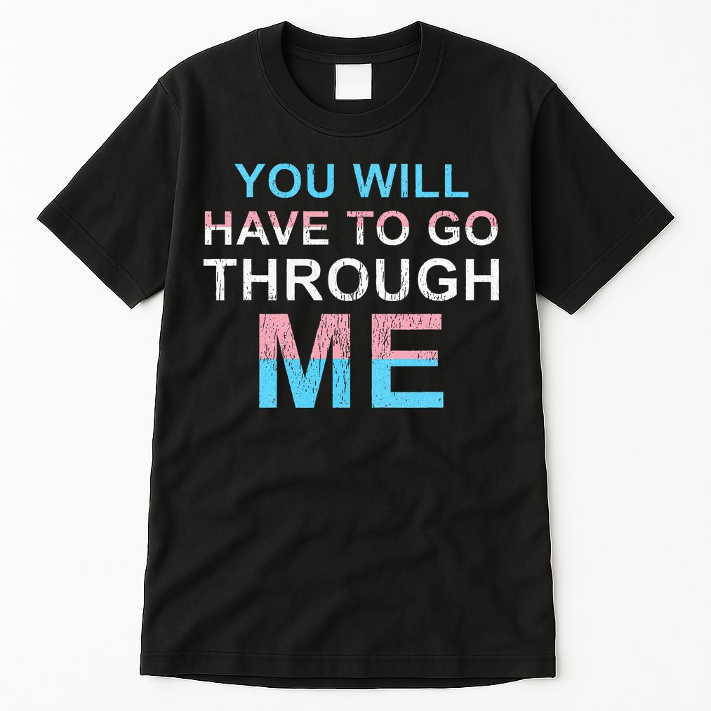 You Will Have To Go Through Me Lgbtq Ally Statrement Tall T-Shirt