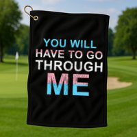 You Will Have To Go Through Me Lgbtq Ally Statrement Golf Towel