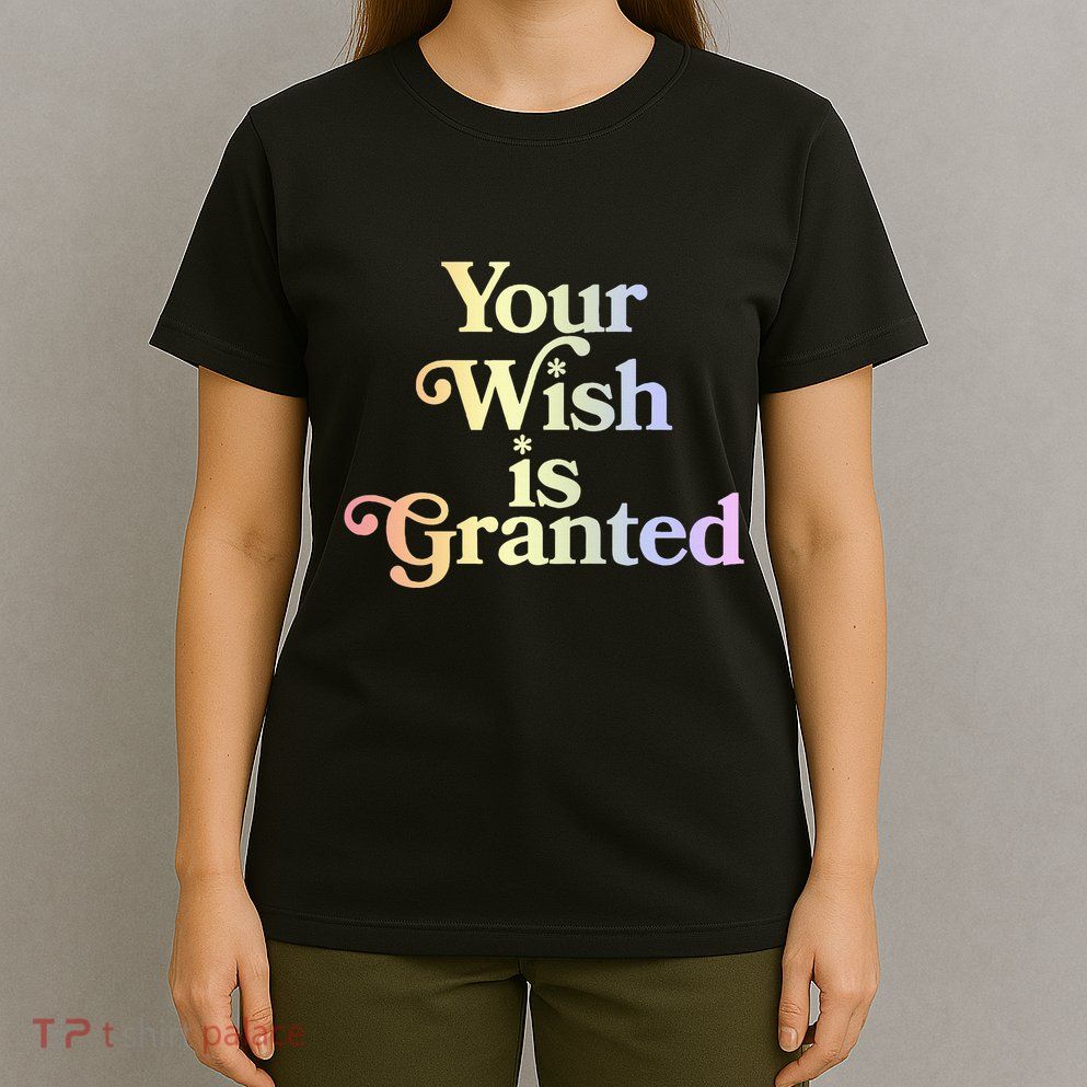 Your Wish Is Granted T-Shirt