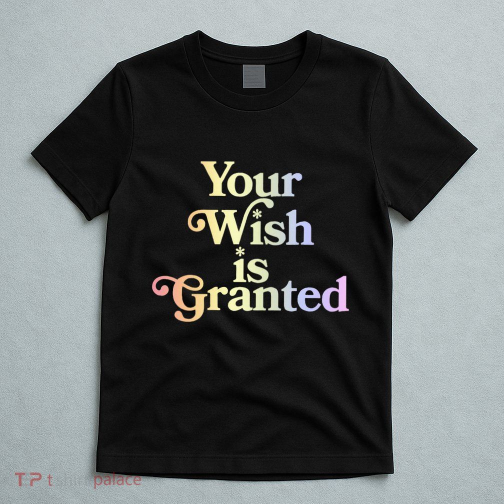 Your Wish Is Granted T-Shirt