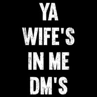Ya WifeS In Me DmS Funny Shocker Dadabase Dad Jokes Gift Flat Bill Trucker Hat