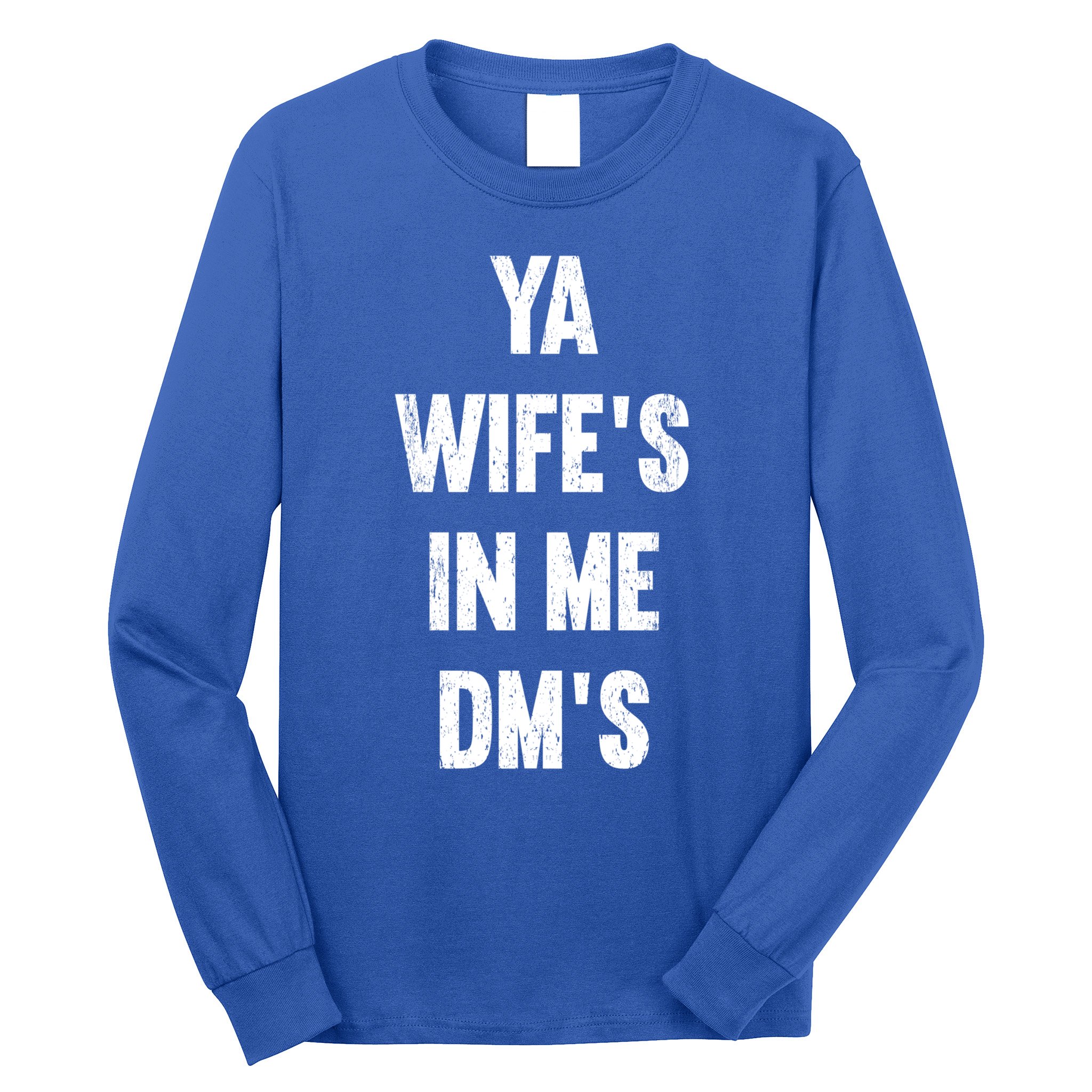 Ya WifeS In Me DmS Funny Shocker Dadabase Dad Jokes Gift Long Sleeve Shirt