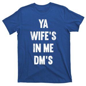 Ya WifeS In Me DmS Funny Shocker Dadabase Dad Jokes Gift T-Shirt