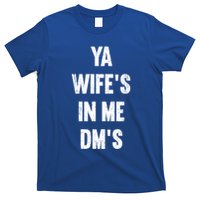 Ya WifeS In Me DmS Funny Shocker Dadabase Dad Jokes Gift T-Shirt