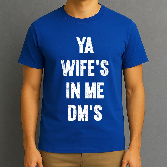 Ya WifeS In Me DmS Funny Shocker Dadabase Dad Jokes Gift T-Shirt