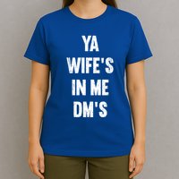 Ya WifeS In Me DmS Funny Shocker Dadabase Dad Jokes Gift T-Shirt