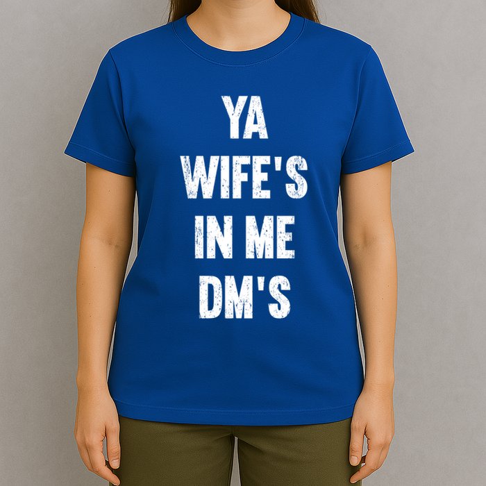 Ya WifeS In Me DmS Funny Shocker Dadabase Dad Jokes Gift T-Shirt