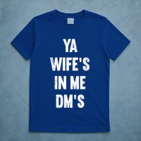 Ya WifeS In Me DmS Funny Shocker Dadabase Dad Jokes Gift T-Shirt