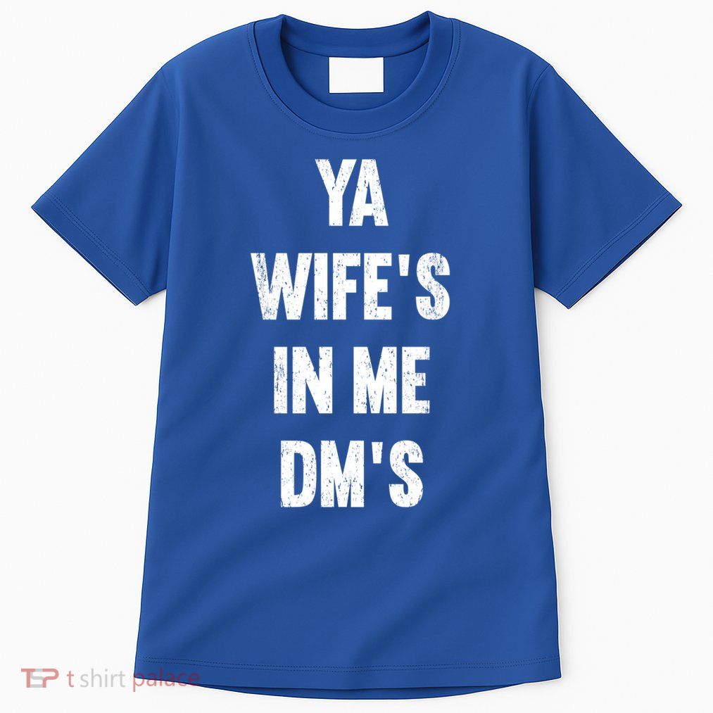 Ya WifeS In Me DmS Funny Shocker Dadabase Dad Jokes Gift Tall T-Shirt