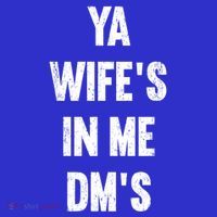 Ya WifeS In Me DmS Funny Shocker Dadabase Dad Jokes Gift Tall T-Shirt