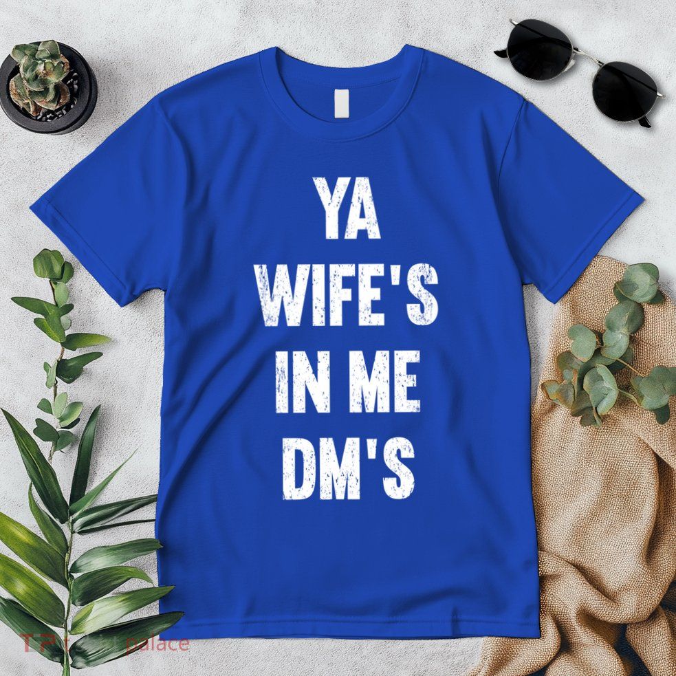 Ya WifeS In Me DmS Funny Shocker Dadabase Dad Jokes Gift Premium T-Shirt