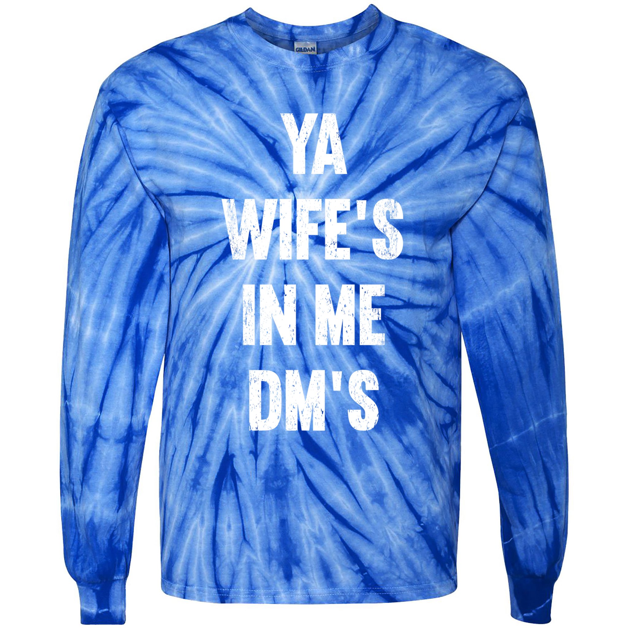 Ya WifeS In Me DmS Funny Shocker Dadabase Dad Jokes Gift Tie-Dye Long Sleeve Shirt
