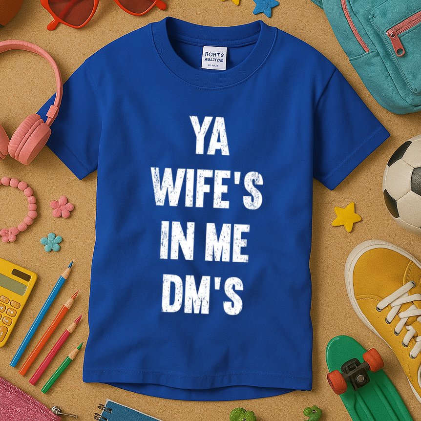 Ya WifeS In Me DmS Funny Shocker Dadabase Dad Jokes Gift Kids T-Shirt