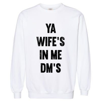 Ya WifeS In Me DmS Funny Shocker Dadabase Dad Jokes Gift Garment-Dyed Sweatshirt