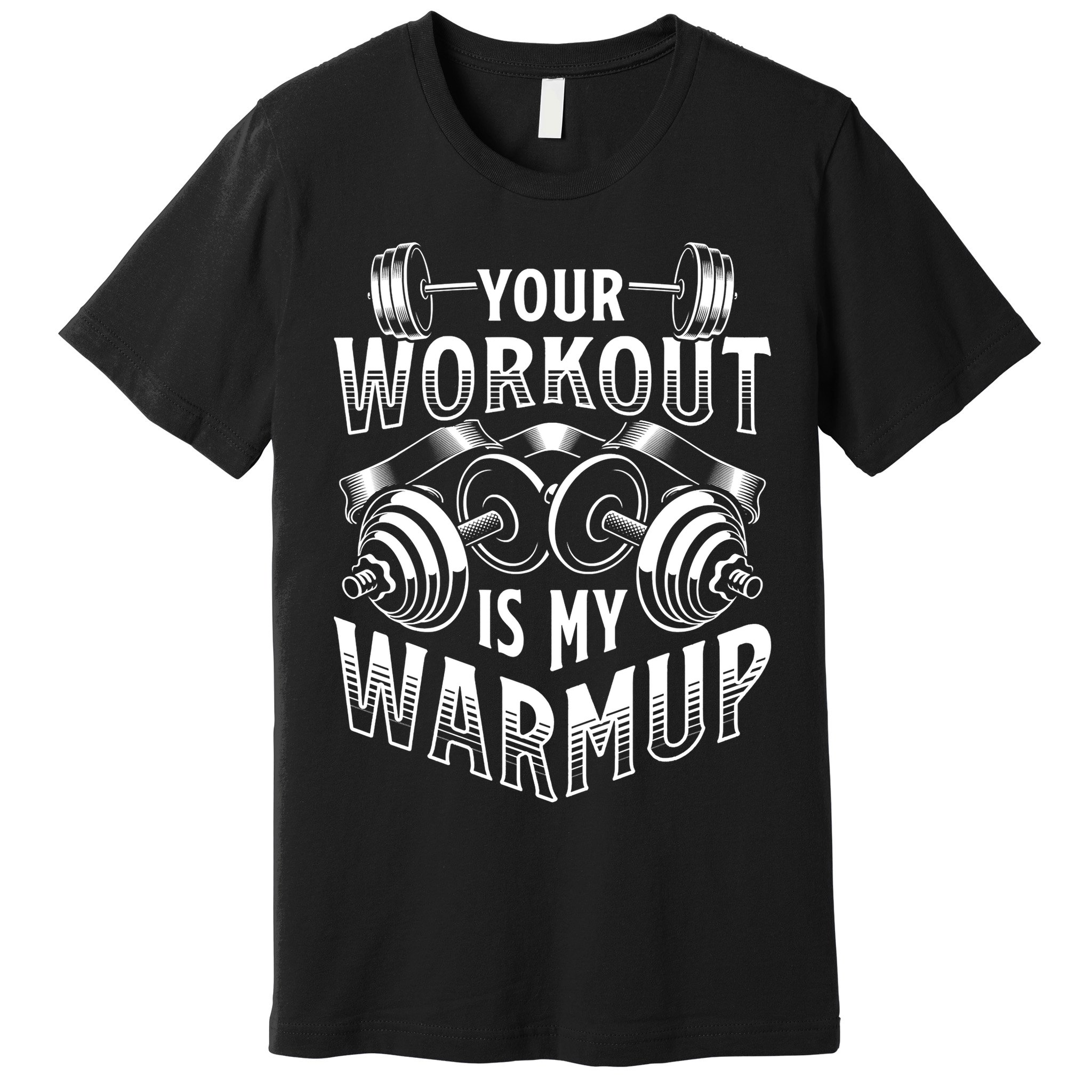 Your Workout Is My Warm Up Cardio Exercise Weight Fitness Premium T-Shirt