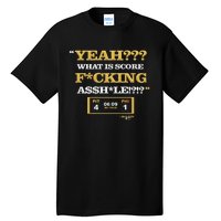 Yeah What Is Score Fucking Tall T-Shirt