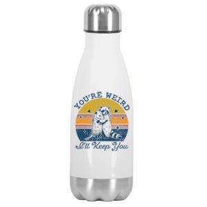 YouRe Weird ILl Keep You!! Stainless Steel Insulated Water Bottle