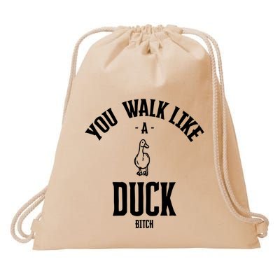 You Walk Like Duck Bitch Drawstring Bag