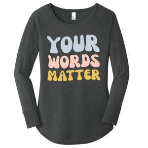 Your Words Matter Speech Therapy Language Pathologist Mental Women's Perfect Tri Tunic Long Sleeve Shirt