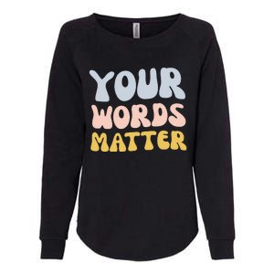 Your Words Matter Speech Therapy Language Pathologist Mental Womens California Wash Sweatshirt