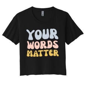 Your Words Matter Speech Therapy Language Pathologist Mental Women's Crop Top Tee