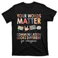 Your Words Matter Communication Looks Different For Everyone T-Shirt