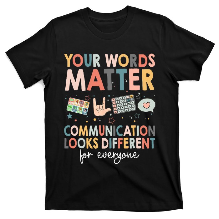 Your Words Matter Communication Looks Different For Everyone T-Shirt