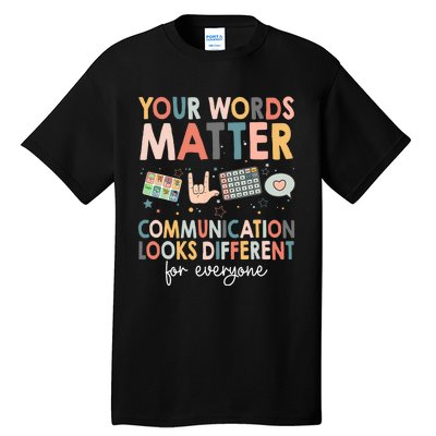 Your Words Matter Communication Looks Different For Everyone Tall T-Shirt