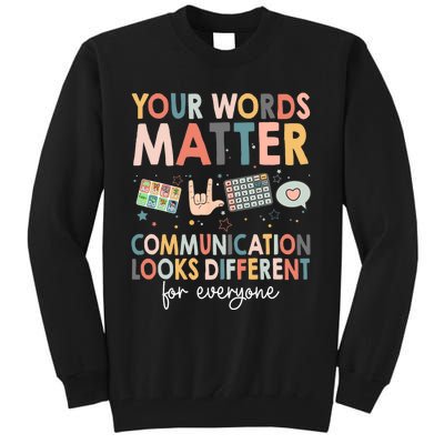 Your Words Matter Communication Looks Different For Everyone Tall Sweatshirt