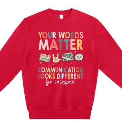 Your Words Matter Communication Looks Different For Everyone Premium Crewneck Sweatshirt