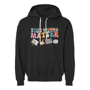 Your Words Matter Speech Therapy Language Pathologist Mental Garment-Dyed Fleece Hoodie