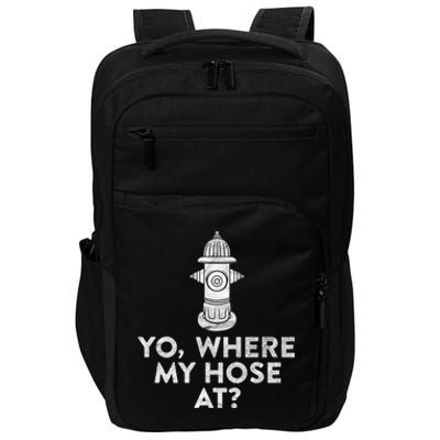 Yo Where My Hose At? Hilarious Fire Hydrant Gift Impact Tech Backpack