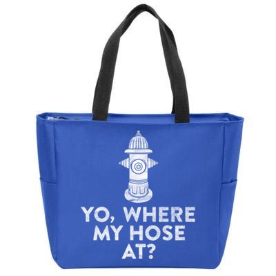 Yo Where My Hose At? Hilarious Fire Hydrant Gift Zip Tote Bag