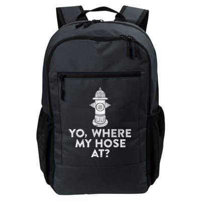 Yo Where My Hose At? Hilarious Fire Hydrant Gift Daily Commute Backpack