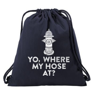 Yo Where My Hose At? Hilarious Fire Hydrant Gift Drawstring Bag