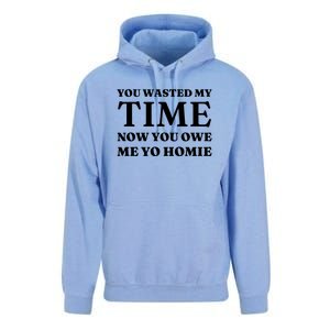 You Wasted My Time Now You Owe Me Yo Homie Unisex Surf Hoodie