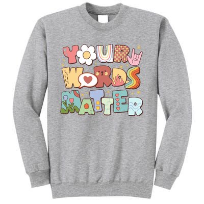 Your Words Matter Special Education Teacher Tall Sweatshirt