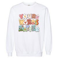 Your Words Matter Special Education Teacher Garment-Dyed Sweatshirt